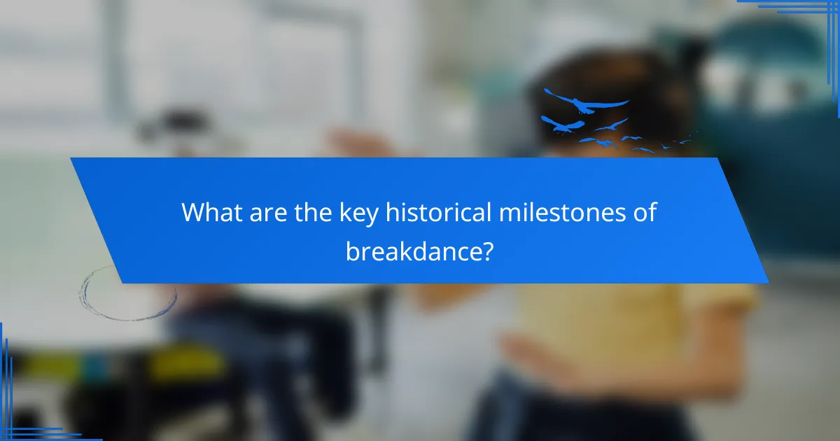 What are the key historical milestones of breakdance?