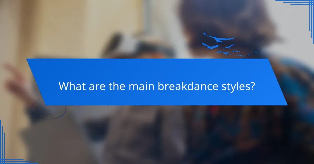 What are the main breakdance styles?