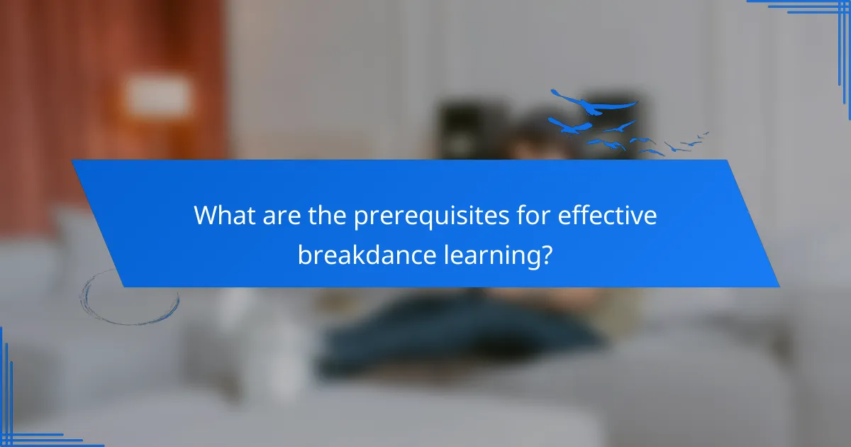 What are the prerequisites for effective breakdance learning?