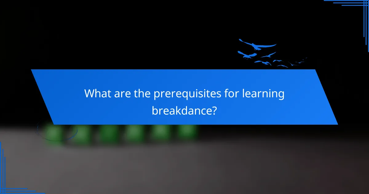 What are the prerequisites for learning breakdance?