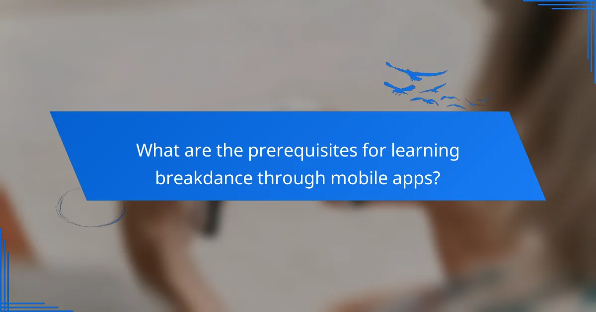 What are the prerequisites for learning breakdance through mobile apps?