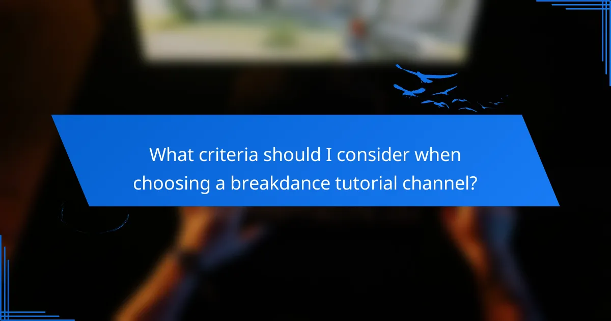 What criteria should I consider when choosing a breakdance tutorial channel?