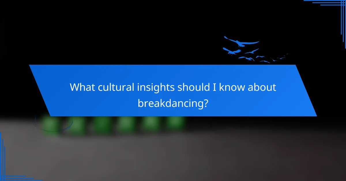 What cultural insights should I know about breakdancing?