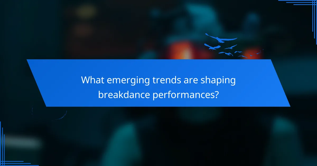 What emerging trends are shaping breakdance performances?
