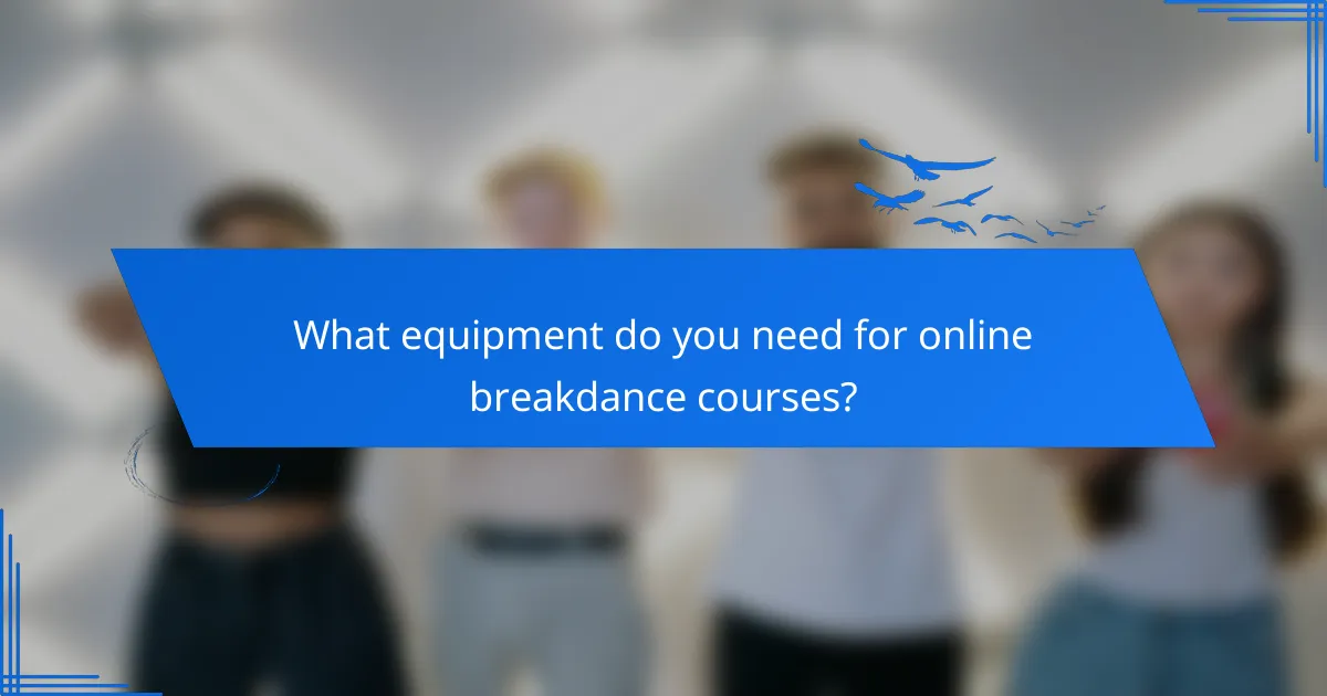 What equipment do you need for online breakdance courses?