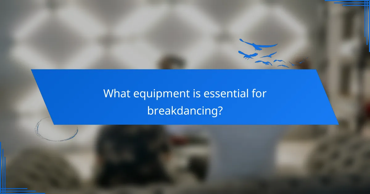 What equipment is essential for breakdancing?