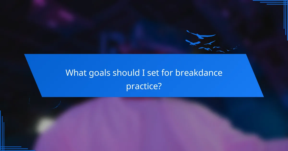 What goals should I set for breakdance practice?