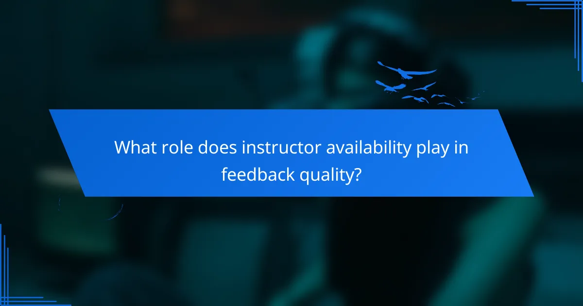 What role does instructor availability play in feedback quality?