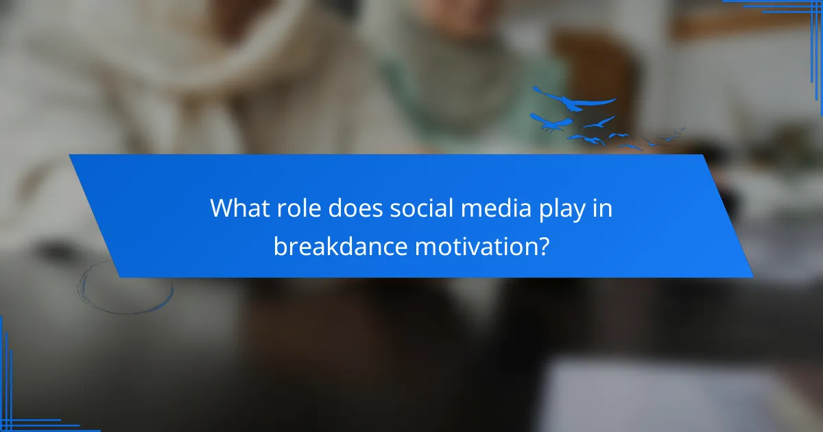 What role does social media play in breakdance motivation?