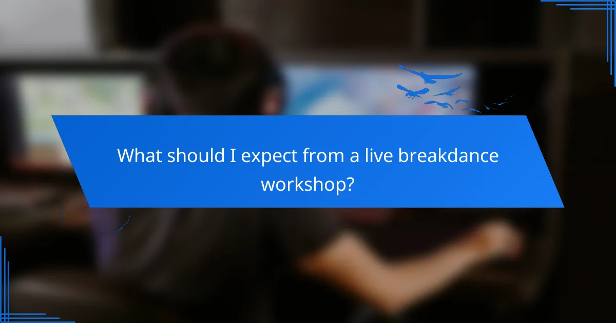 What should I expect from a live breakdance workshop?