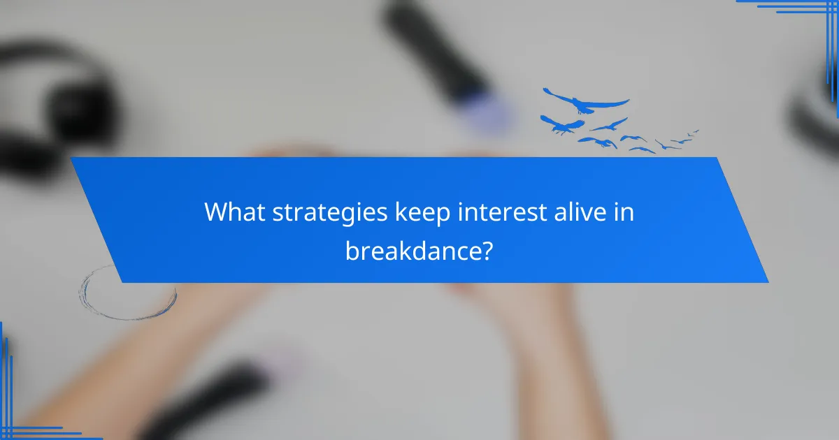 What strategies keep interest alive in breakdance?