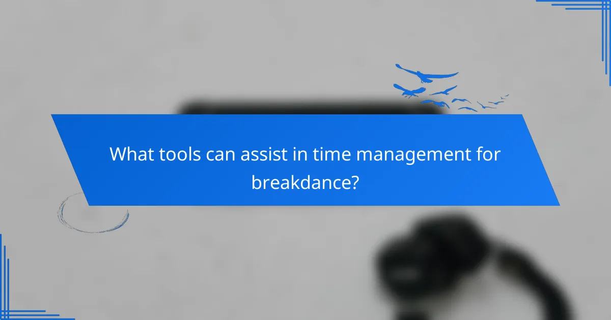 What tools can assist in time management for breakdance?
