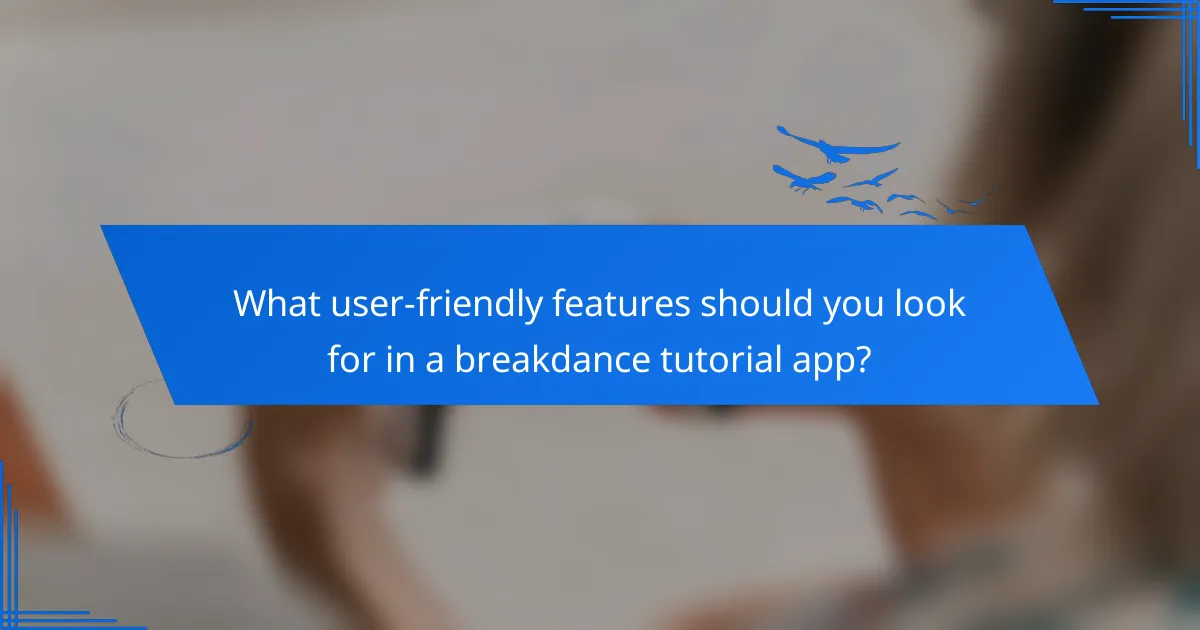 What user-friendly features should you look for in a breakdance tutorial app?